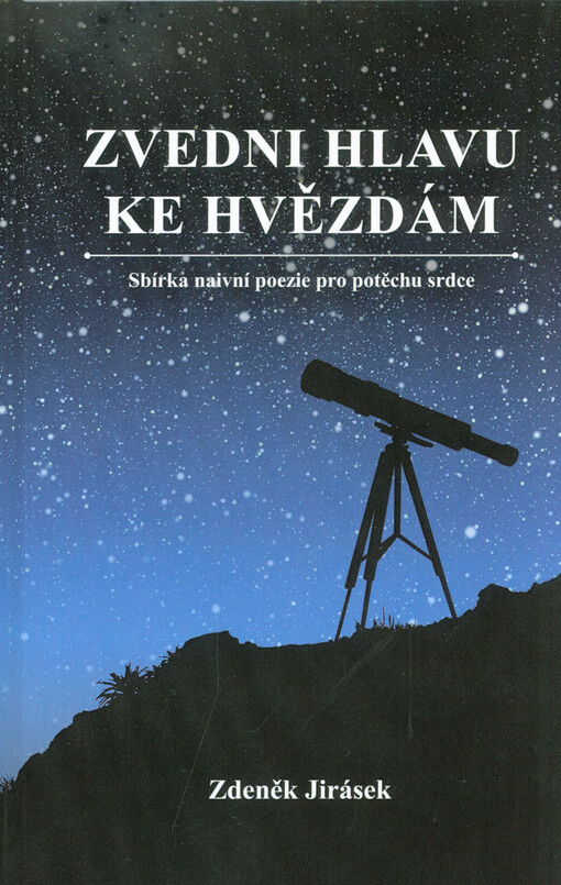 Zvedni hlavu ke hvězdám : sbírka naivní poezie pro potěchu srdce