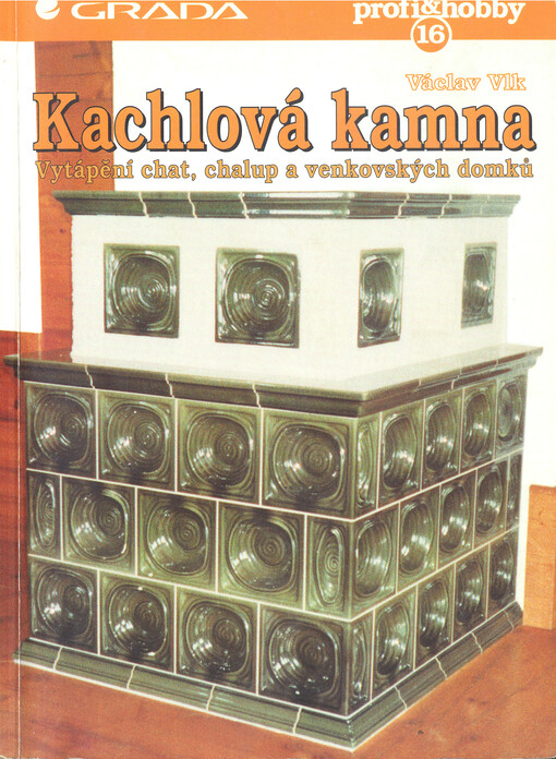 Kachlová kamna : vytápění chat, chalup a venkovských domků