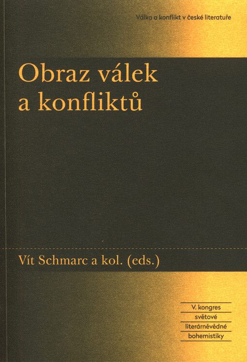 Obraz válek a konfliktů : V. kongres světové literárněvědné bohemistiky Válka a konflikt v české literatuře