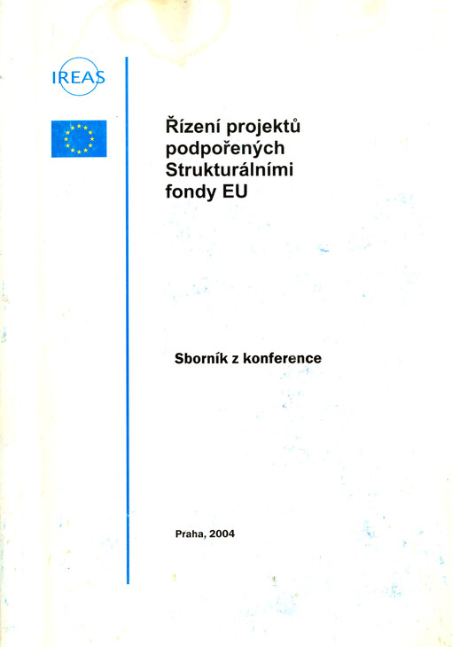 Řízení projektů podpořených Strukturálními fondy EU :[10. února 2004, Praha] : sborník z konference konané za finanční podpory Evropské unie