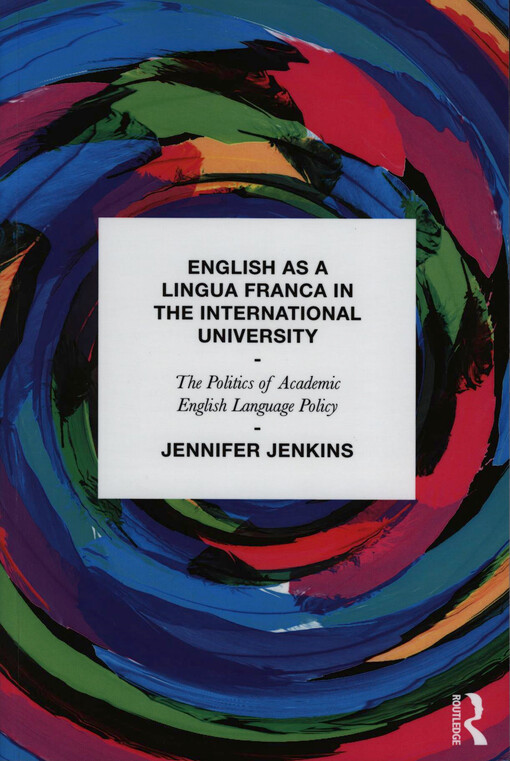 English as a lingua franca in the international university : the politics of academic English language policy