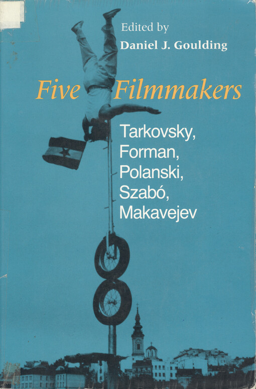 Five filmmakers : Tarkovsky, Forman, Polanski, Szabó, Makavejev