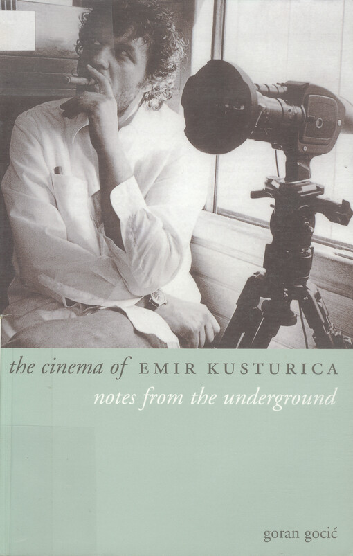 Notes from the underground : the cinema of Emir Kusturica
