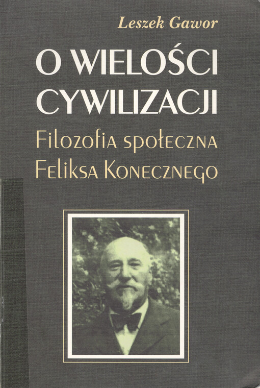 O wielości cywilizacji : filozofia społeczna Feliksa Konecznego