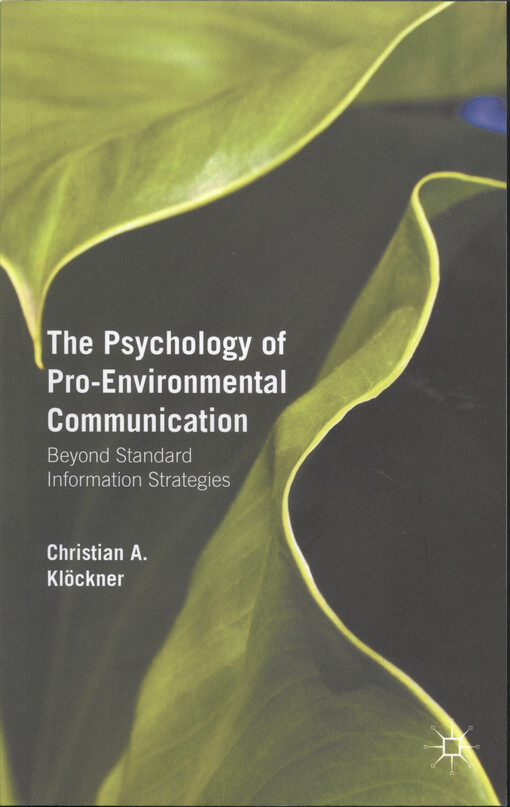 The psychology of pro-environmental communication : beyond standard information strategies