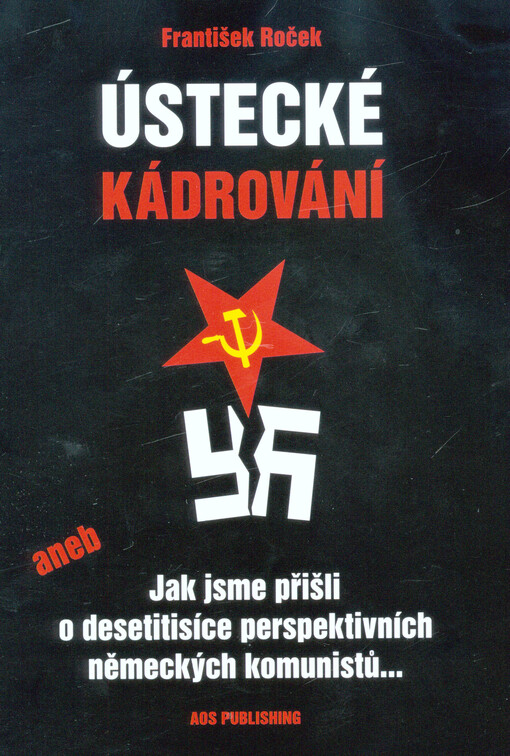 Ústecké kádrování aneb Jak jsme přišli o desetitisíce perspektivních německých komunistů...