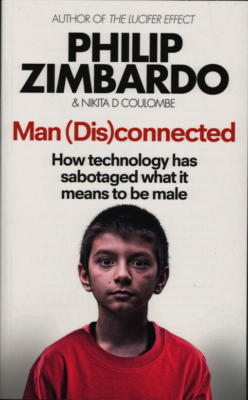 Man (dis)connected : how technology has sabotaged what it means to be male
