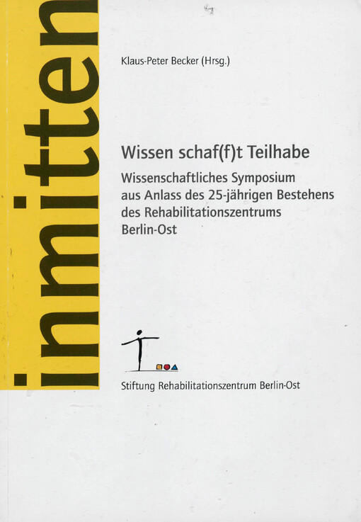 Wissen schaf(f)t Teilhabe : Wissenschaftliches Symposium aus Anlass des 25-jährigen Bestehens des Rehabilitationszentrums Berlin-Ost