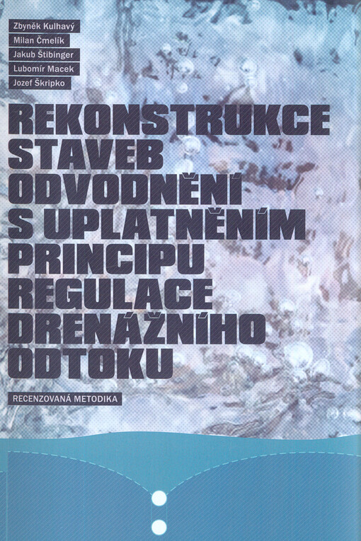 Rekonstrukce staveb odvodnění s uplatněním principu regulace drenážního odtoku : metodika : uživatelský výstup projektu TAČR evid. č. TA02020384