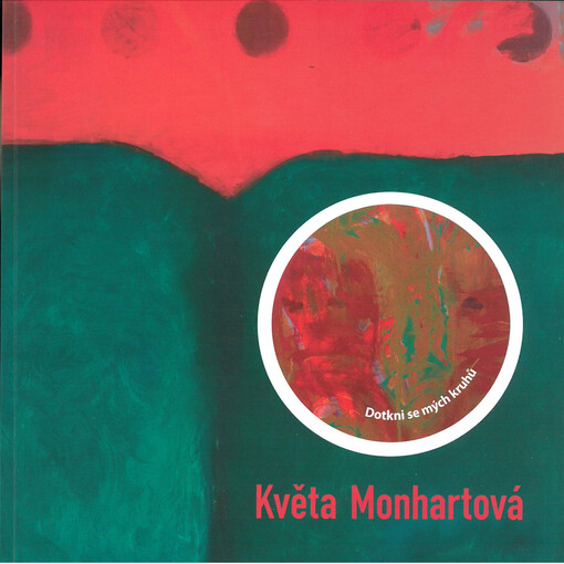 Květa Monhartová : dotkni se mých kruhů : Galerie Jiřího Trnky, Plzeň, 2013