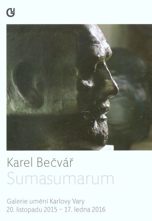 Karel Bečvář : sumasumarum : Galerie umění Karlovy Vary 20. listopadu 2015 - 17. ledna 2016