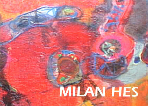 Milan Hes :výběr tvorby 1988-1999 : [katalog výstavy] Plzeň, 11.3.-18.4.1999