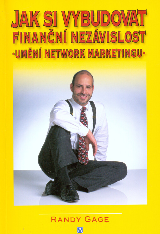 Jak si vybudovat finanční nezávislost : umění network marketingu, V Nakladatelství Alman s.r.o. vydání první