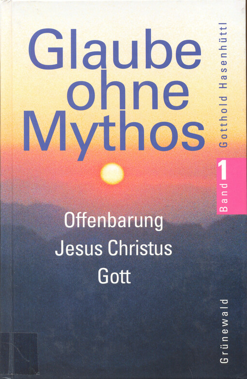 Glaube ohne Mythos. Band 1, Offenbarung, Jesus Christus, Gott