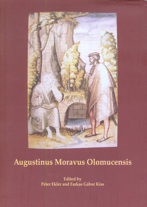 Augustinus Moravus Olomucensis : proceedings of the International symposium to Mark the 500th anniversary of the death of Augustinus Moravus Olomucensis (1467-1513) : 13th November 2013, National Széchényi Library, Budapest