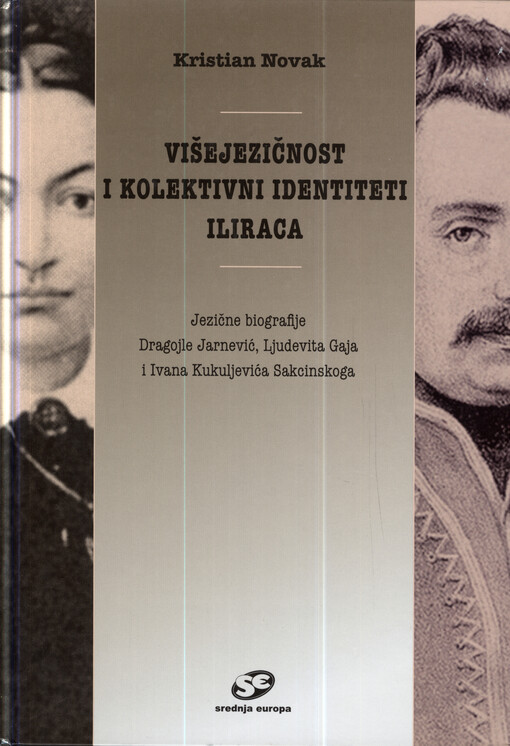 Višejezičnost i kolektivni identiteti iliraca :jezične biografije Dragojle Jarnević, Ljudevita Gaja i Ivana Kukuljevića Sakcinskoga