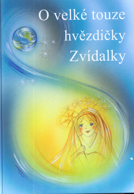 O velké touze hvězdičky Zvídalky, aneb, Jak si hvězdička přála žít s lidmi na Zemi