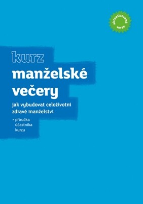 Kurz Manželské večery : jak vybudovat celoživotní zdravé manželství : příručka účastníka kurzu