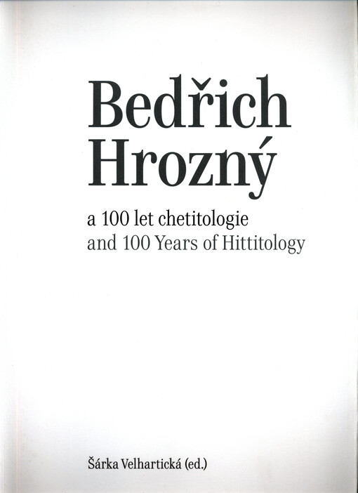 Bedřich Hrozný a 100 let chetitologie
