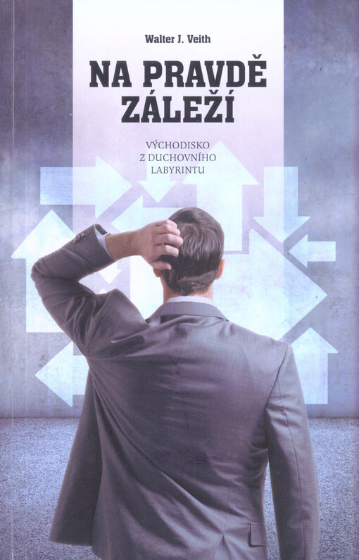 Na pravdě záleží: východisko z duchovního labyrintu