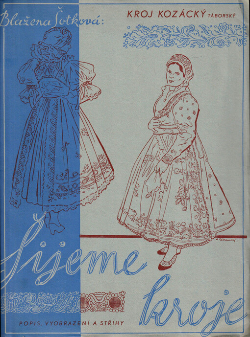 Šijeme kroje :popis, vyobrazení a střihy.[I. řada,Kroje české.