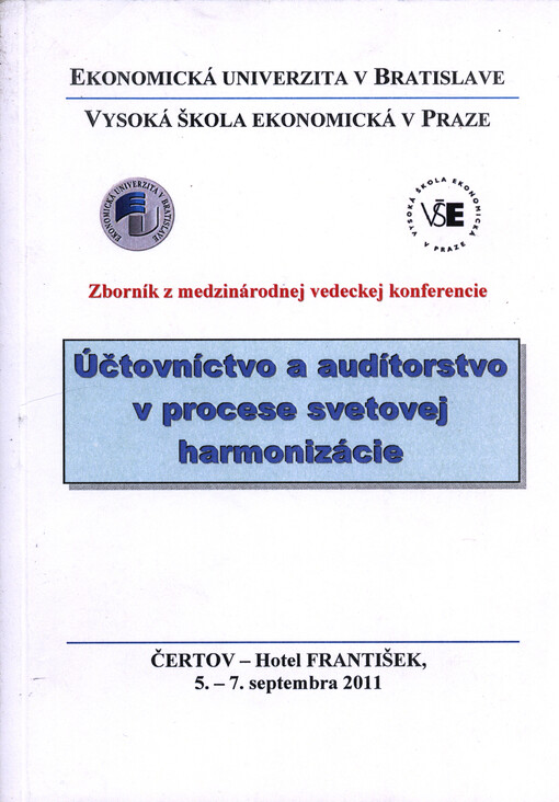Účtovníctvo a audítorstvo v procese svetovej harmonizácie : zborník z medzinárodnej vedeckej konferencie : Čertov - Hotel František, 5.-7. septembra 2011