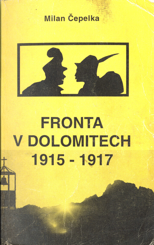 Fronta v Dolomitech 1915 - 1917: Příběhy, události, fakta : 1. světová válka v Dolomitech