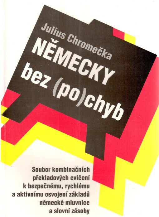 Německy bez (po)chyb : soubor kombinačních překladových cvičení k bezpečnému, rychlému a aktivnímu osvojení základů německé mluvnice a slovní zásoby