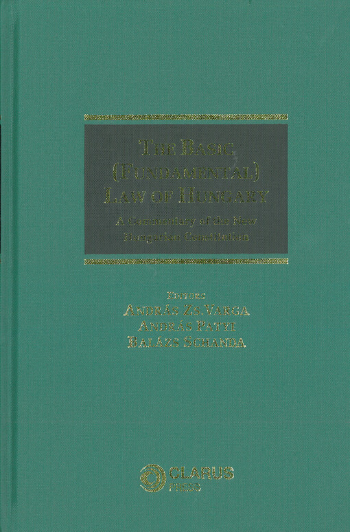 The basic (fundamental) law of Hungary : a commentary of the new Hungarian constitution