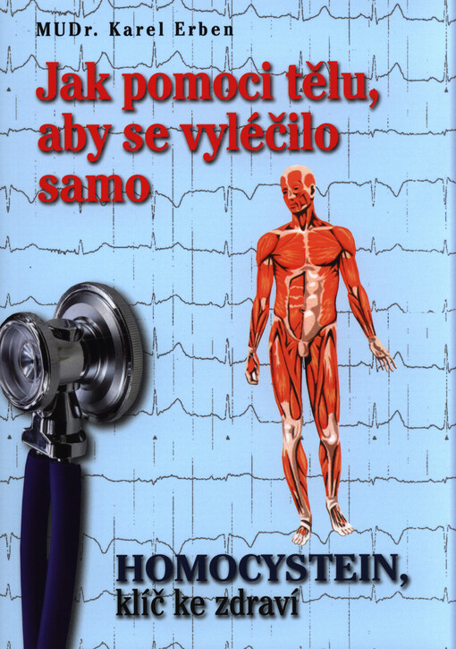 Jak pomoci tělu, aby se vyléčilo samo - Klíčem ke zdraví je Homocystein