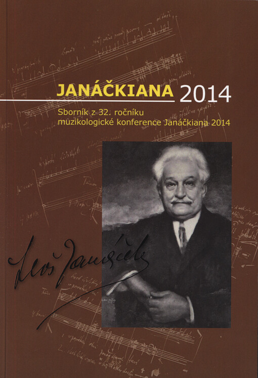 Janáčkiana 2014 : sborník z 32. ročníku mezinárodní muzikologické konference Janáčkiana 2014, konané v Ostravě ve dnech 29.-30. května 2014