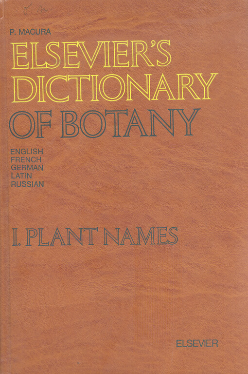 Elsevier´s dictonary of botany. Vol. I, Plants names in english, frensh, german, latin and russian ; compl. Paul Macura
