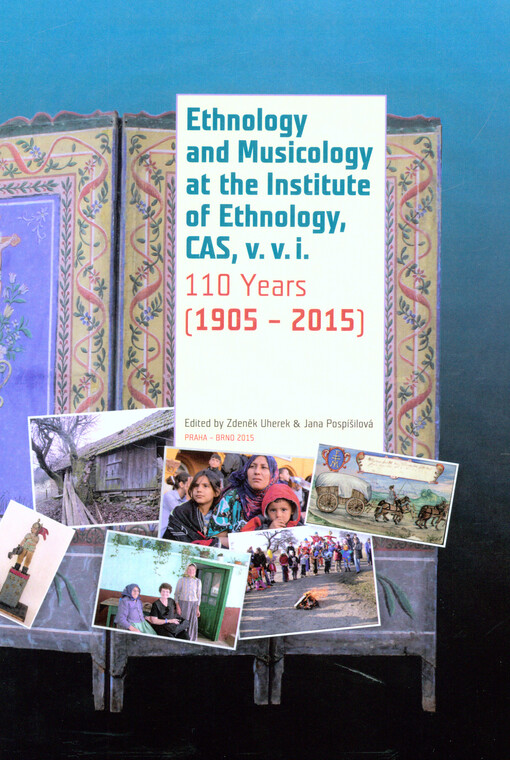 Ethnology and musicology at the Institute of Ethnology CAS, v.v.i. : 110 years : (1905-2015)