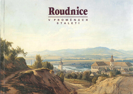 Roudnice v proměnách staletí : [Kat. výstavy], Roudnice nad Labem květen - červen 1994