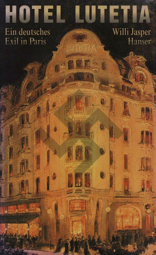 Hotel Lutetia :ein deutsches Exil in Paris