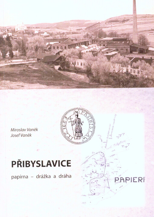 Přibyslavice : papírna - drážka a dráha