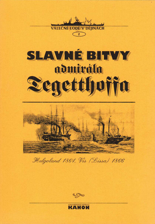 Slavné bitvy admirála Tegetthofa : Helgoland 1864, Vis 1866