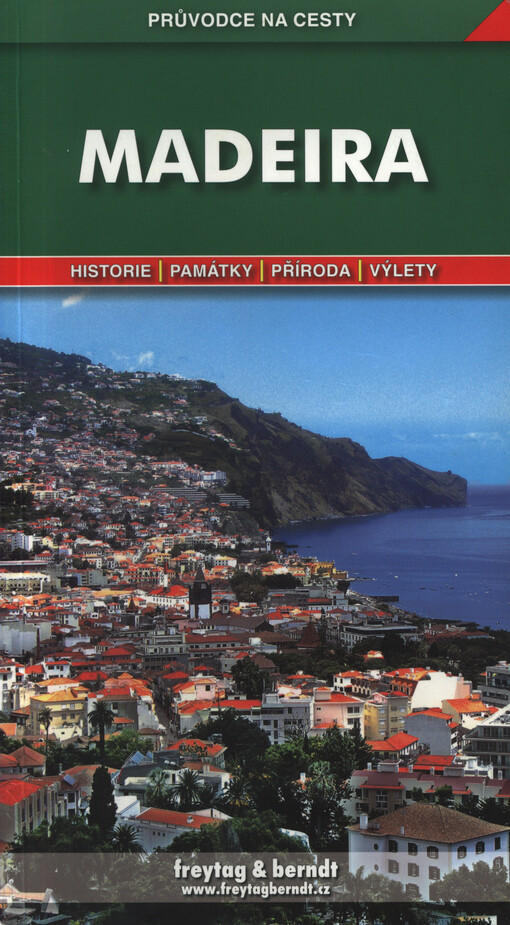 Madeira : podrobné a přehledné informace o historii, kultuře, přírodě a turistickém zázemí Madeiry, 3. vydání