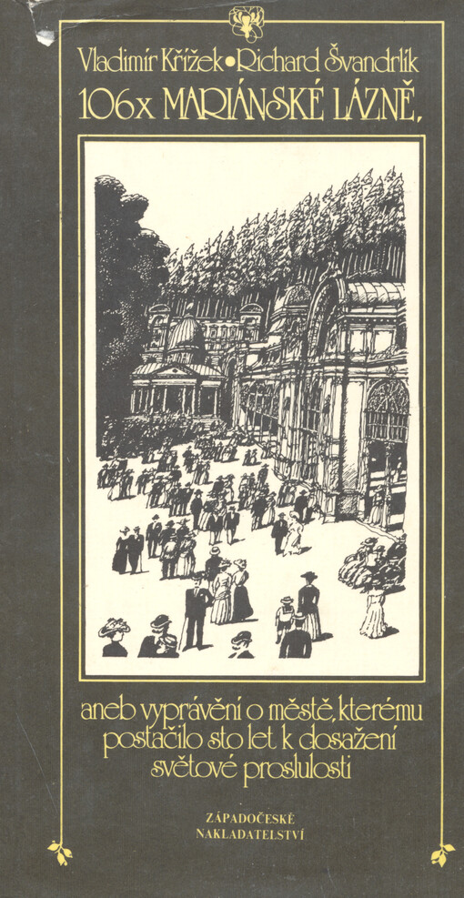 106x Mariánské Lázně, aneb, vyprávění o městě, kterému postačilo sto let k dosažení světové proslulosti