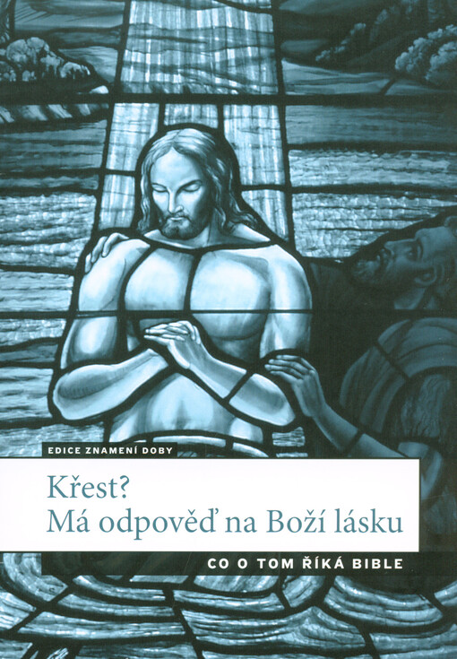 Křest? Má odpověď na Boží lásku : co o tom říká Bible