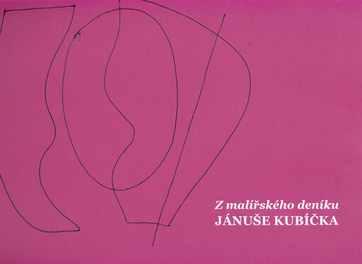 Z malířského deníku Jánuše Kubíčka =Jánuš Kubíček: a painter's diary