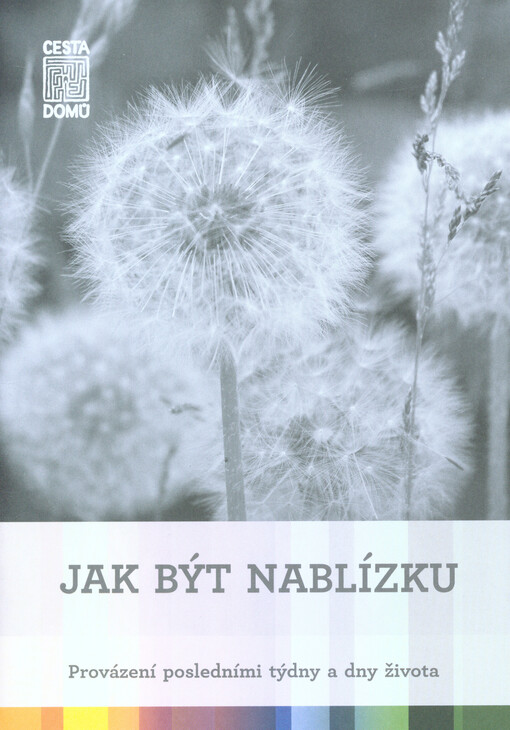 Jak být nablízku : provázení posledními týdny a dny života