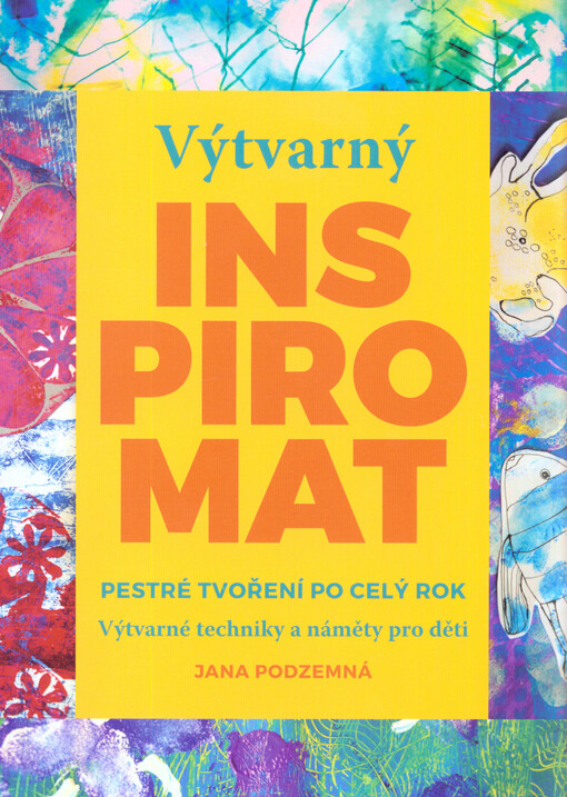 Výtvarný inspiromat : pestré tvoření po celý rok : výtvarné techniky a náměty pro děti