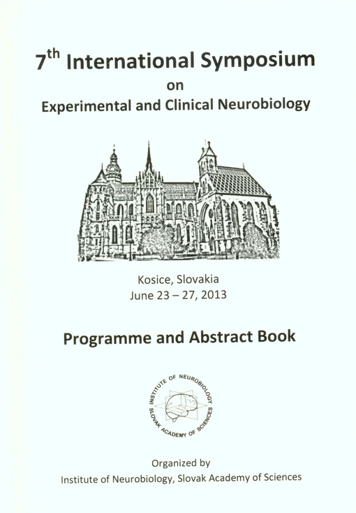 7th International Symposium on Experimental and Clinical Neurobiology : programme and abstract book : Kosice, Slovakia, June 23-27, 2013