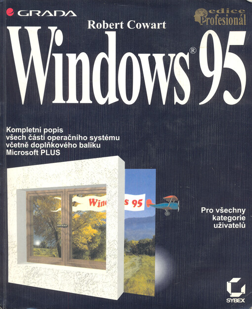 Windows 95: [kompletní popis všech částí operačního systému včetně doplňkového balíku Microsoft PLUS : pro všechny kategorie uživatelů]