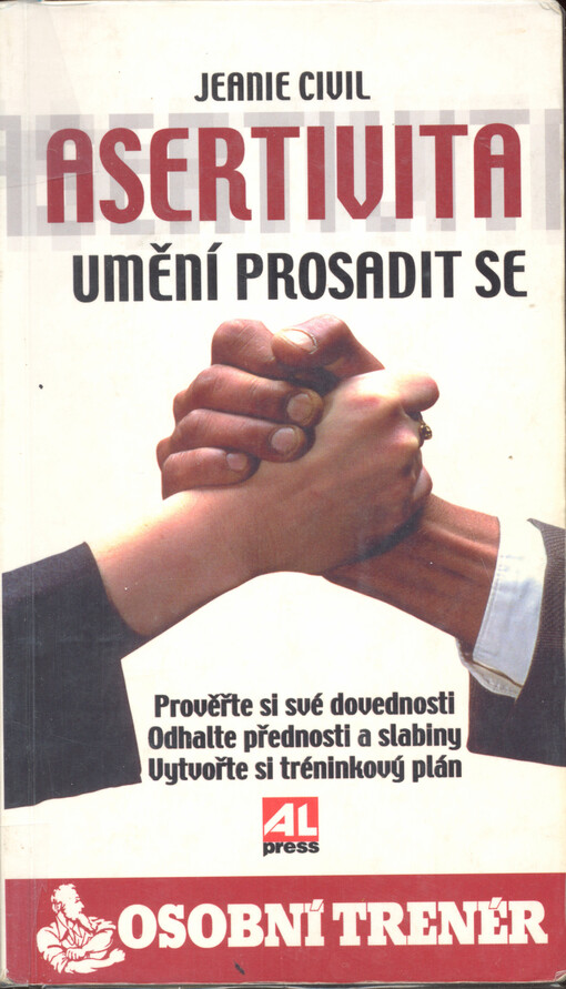Asertivita: umění prosadit se : prověřte si své dovednosti, odhalte přednosti a slabiny, vytvořte si osobní výkonnostní tréninkový plán