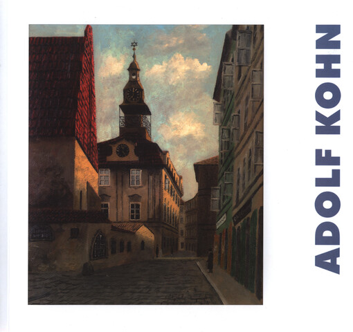 Adolf Kohn : malíř pražského ghetta : výstava Židovského muzea v Praze, 7. listopadu 2002 - 19. ledna 2003, Galerie Roberta Guttmanna