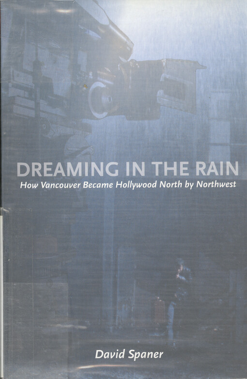 Dreaming in the rain : how Vancouver became Hollywood North by Northwest