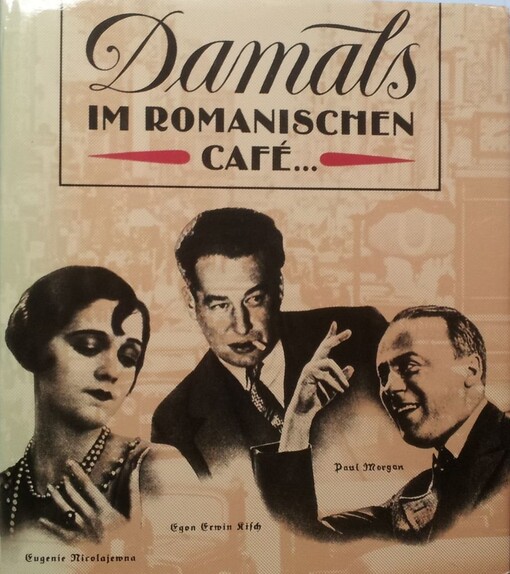 Damals im Romanischen Café : Jürgen Schebera Kümstler und ihre Lokale im Berlin der zwanziger Jahre