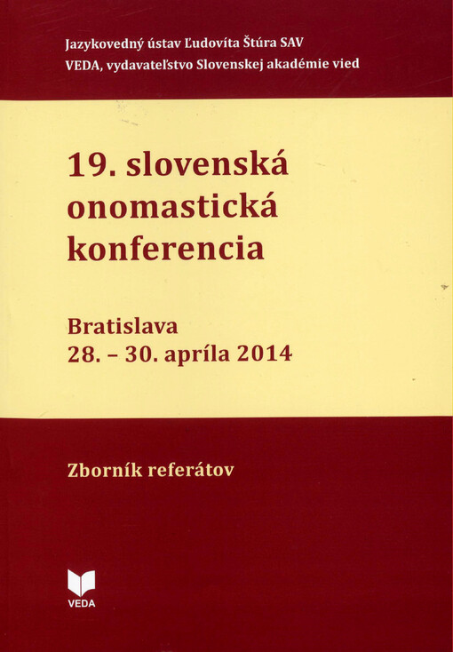 19. slovenská onomastická konferencia : Bratislava 28.-30. apríla 2014 : zborník referátov je zostavený z príspevkov, ktoré odezneli na 19. slovenskej onomastickej konferencii, venovanej PhDr. Milanovi Majtánovi, DrSc., pri príležitosti jeho vzácneho živo